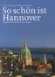 So schön ist Hannover. Beautiful Hanover. Hanovre, la Belle