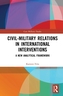 Civil-Military Relations in International Interventions