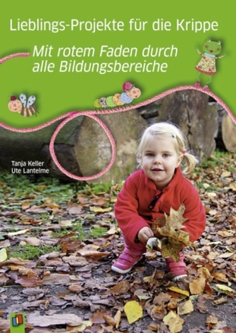 Lieblings-Projekte für die Krippe - Mit rotem Faden durch alle Bildungsbereiche