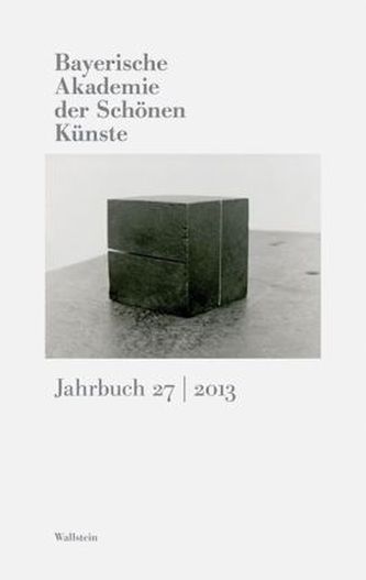 Bayerische Akademie der schönen Künste. Jahrbuch 2013. Bd.27