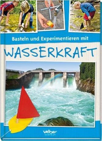 Basteln und Experimentieren mit Wasserkraft