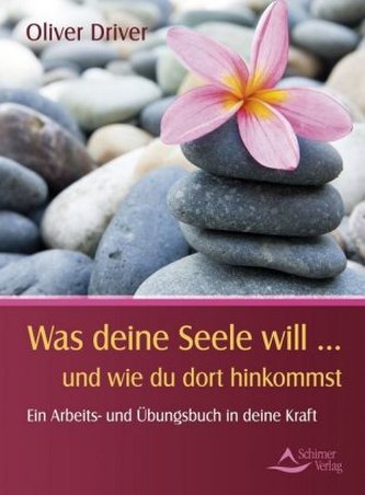Was deine Seele will ... und wie du dorthin kommst