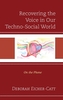 Recovering the Voice in Our Techno-Social World