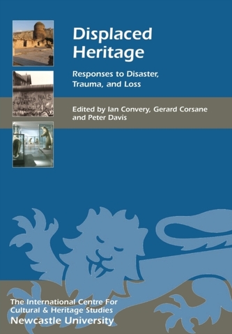 Displaced Heritage - Responses to Disaster, Trauma, and Loss