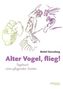 Alter Vogel, flieg!
