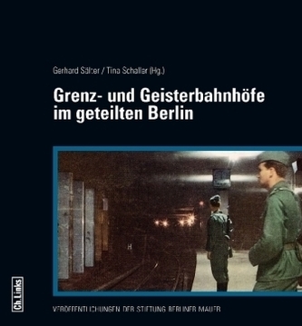 Grenz- und Geisterbahnhöfe im geteilten Berlin