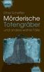 Mörderische Totengräber und andere wahre Fälle