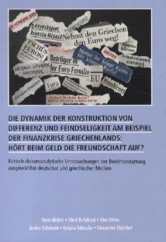 Die Dynamik der Konstruktion von Differenz und Feindseligkeit am Beispiel der Finanzkrise Griechenlands: Hört beim Geld die Freu
