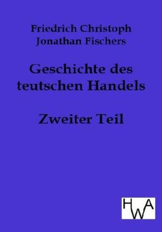 Geschichte des teutschen Handels. Tl.2