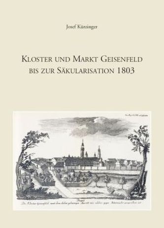Kloster und Markt Geisenfeld bis zur Säkularisation 1803
