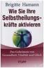 Wie Sie Ihre Selbstheilungskräfte aktivieren