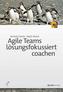 Agile Teams lösungsfokussiert coachen