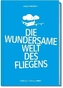 Die wundersame Welt des Fliegens