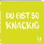 Du bist so knackig