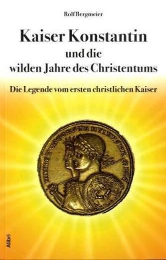 Kaiser Konstantin und die wilden Jahre des Christentums