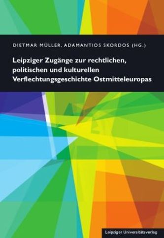 Leipziger Zugänge zur rechtlichen, politischen und kulturellen Verflechtungsgeschichte Ostmitteleuropas