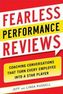 Fearless Performance Reviews: Coaching Conversations that Turn Every Employee into a Star Player
