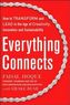 Everything Connects: How to Transform and Lead in the Age of Creativity, Innovation, and Sustainability