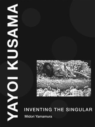 Yayoi Kusama - Inventing the Singular