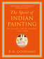 The Spirit of Indian Painting: Close Encounters with 101 Great Works 1100-1900