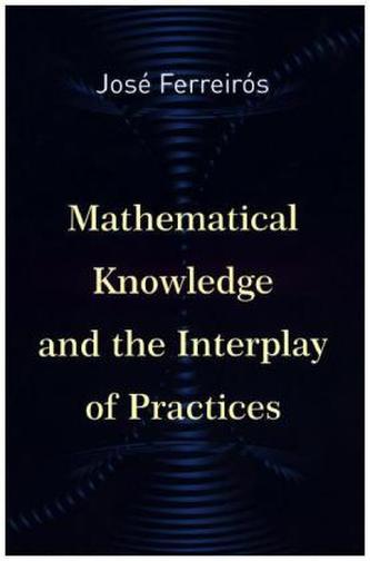 Mathematical Knowledge and the Interplay of Practices