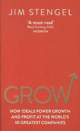 Grow: How Ideals Power Growth and Profit at the World's 50 Greatest Companies
