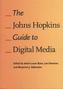 The Johns Hopkins Guide to Digital Media
