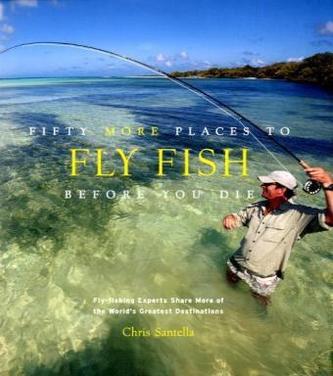 Fifty More Places to Fly Fish Before You Die