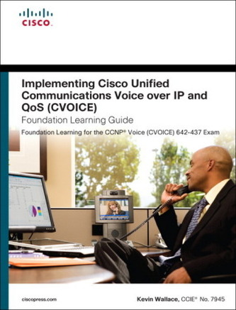 Implementing Cisco Unified Communications Voice Over IP and QoS (CVoice) Foundation Learning Guide