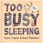 Too Busy Sleeping