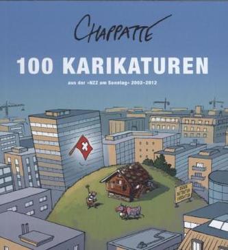 100 Karikaturen aus der 'NZZ am Sonntag' 2002-2012