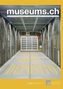 Museums.ch. Die Schweizer Museumszeitschrift / La revue suisse des musées / La rivista svizzera dei musei / museums.ch / Depot D