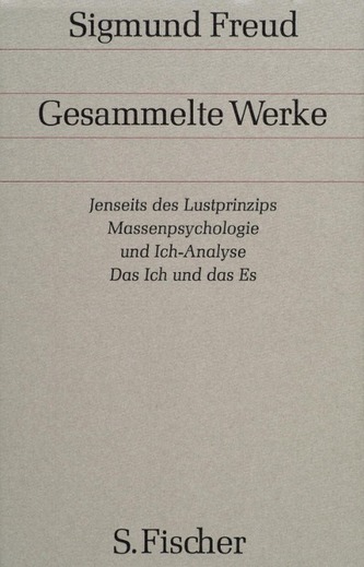 Jenseits des Lustprinzips. Massenpsychologie und Ich-Analyse. Das Ich und das Es