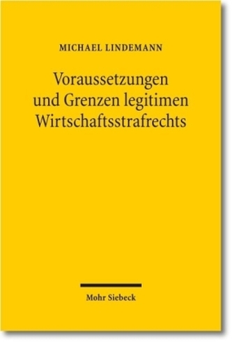 Voraussetzungen und Grenzen legitimen Wirtschaftsstrafrechts