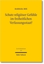 Schutz religiöser Gefühle im freiheitlichen Verfassungsstaat?