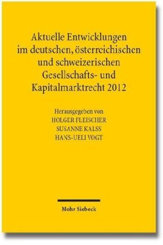 Aktuelle Entwicklungen im deutschen, österreichischen und schweizerischen Gesellschafts- und Kapitalmarktrecht 2012