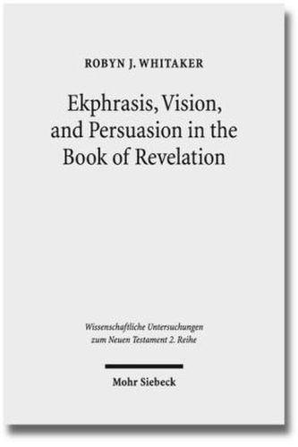 Ekphrasis, Vision, and Persuasion in the Book of Revelation