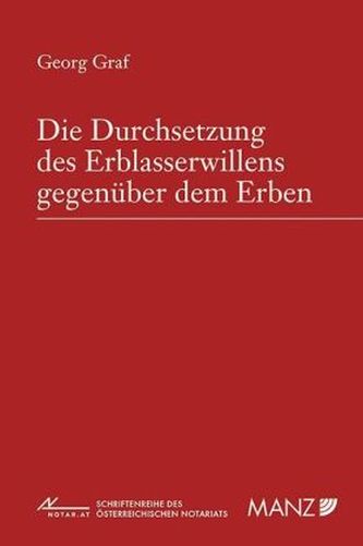 Die Durchsetzung des Erblasserwillens gegenüber dem Erben (f. Österreich)