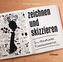 zeichnen und skizzieren