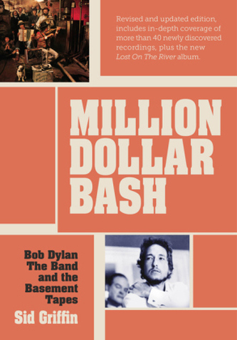 Million Dollar Bash: Bob Dylan, the Band, and the Basement Tapes Million Dollar Bash: Bob Dylan, the Band, and the Basement Tapes