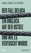 Der Fall Beluga. Ein Unglück auf der Ostsee und wie es vertuscht wurde