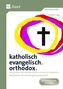 katholisch. evangelisch. orthodox.