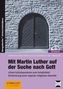 Mit Martin Luther auf de Suche nach Gott, m. CD-ROM