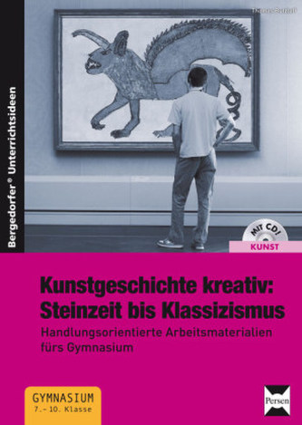 Kunstgeschichte kreativ: Steinzeit bis Klassizismus, m. CD-ROM