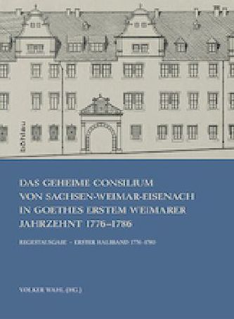 Das Geheime Consilium von Sachsen-Weimar-Eisenach in Goethes erstem Weimarer Jahrzehnt 1776-1786, 2 Halbbde. m. CD-ROM