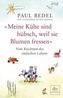'Meine Kühe sind hübsch, weil sie Blumen fressen'