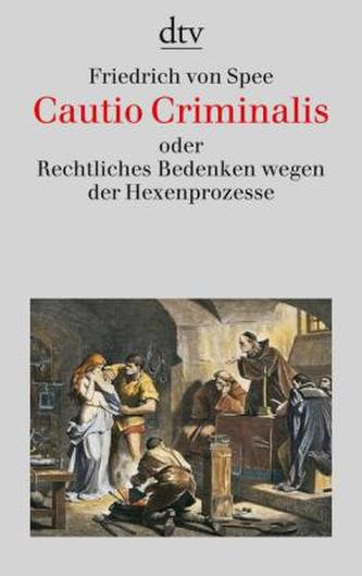 Cautio Criminalis oder Rechtliches Bedenken wegen der Hexenprozesse