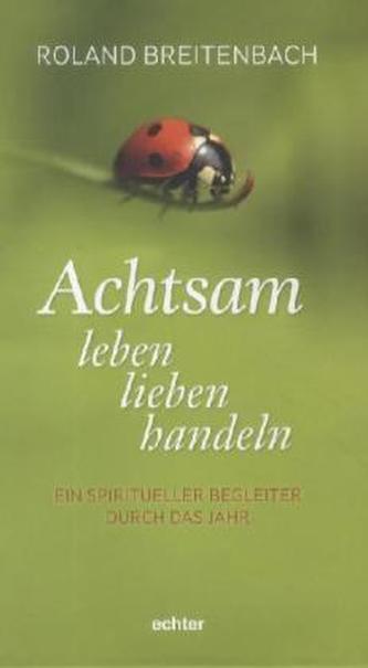 Achtsam leben, lieben, handeln