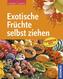 Exotische Früchte selbst ziehen