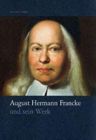 August Hermann Francke und sein Werk August Hermann Francke und sein Werk